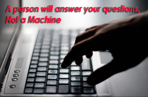 A person will answer your questions, not a machine